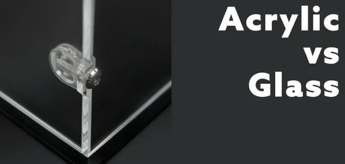 Acrylic VS Glass Acrylic VS Glass